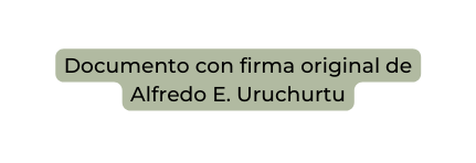Documento con firma original de Alfredo E Uruchurtu