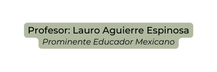 Profesor Lauro Aguierre Espinosa Prominente Educador Mexicano
